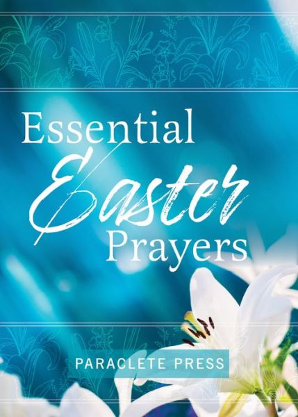 Essential Easter Prayers - - Books - Paraclete Press - 9781640606609 - January 4, 2021