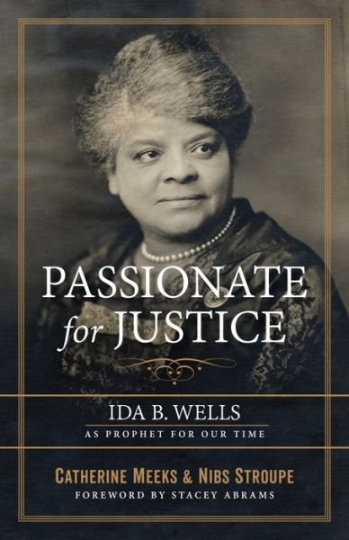 Cover for Meeks, Catherine (Director, Absalom Jones Center for Racial Healing) · Passionate for Justice: Ida B. Wells as Prophet for Our Time (Paperback Book) (2019)