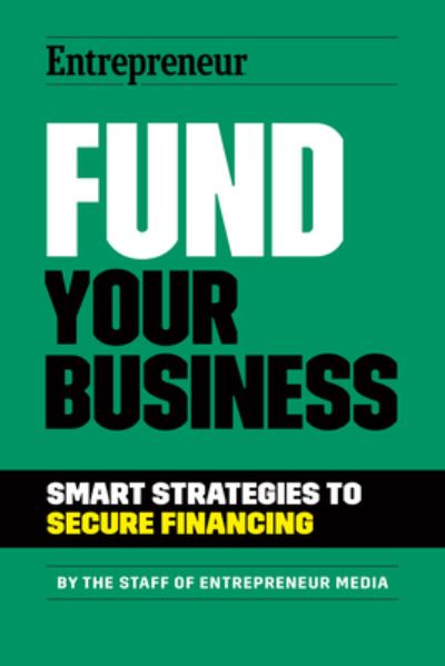 Fund Your Business: Smart Strategies to Secure Financing - The Staff of Entrepreneur Media - Bøger - Entrepreneur Press - 9781642011609 - 8. august 2024