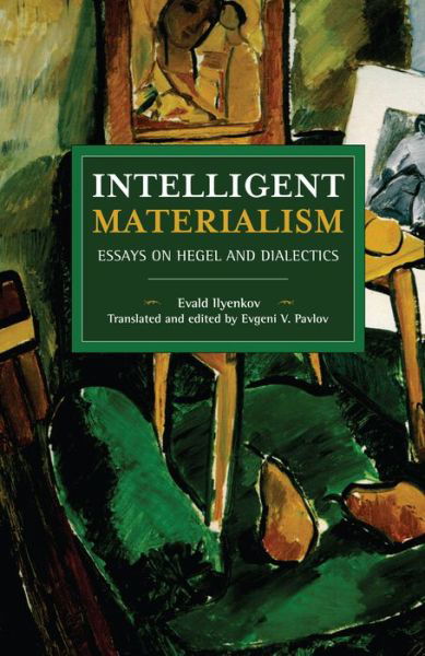 Cover for Evald Ilyenkov · Intelligent Materialism: Essays on Hegel and Dialectics - Historical Materialism (Paperback Book) (2020)