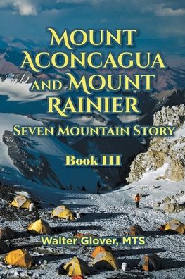 Cover for Walter Glover Mts · Mount Aconcagua and Mount Rainier Seven Mountain Story: Book III (Paperback Book) (2020)