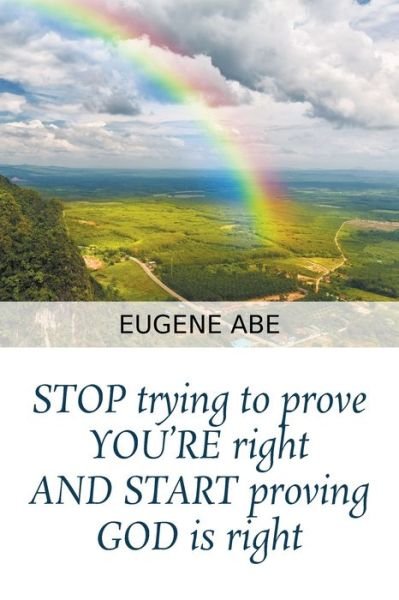 Cover for Eugene Abe · STOP trying to prove YOU'RE right AND START proving GOD is right (Paperback Book) (2022)