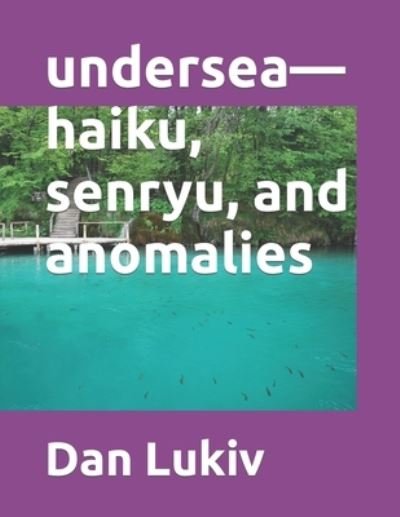Dan Lukiv · Undersea-haiku, Senryu, and Anomalies (Paperback Bog) (2020)