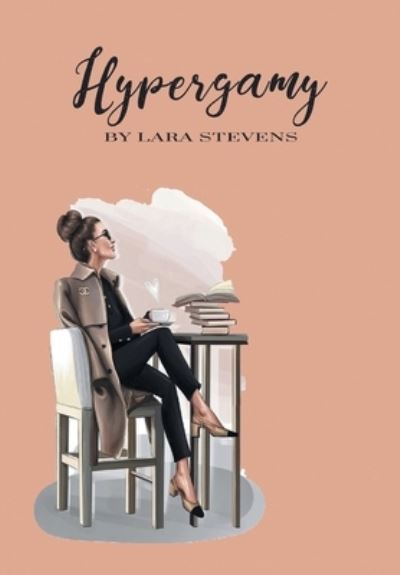 Cover for Lara Stevens · Hypergamy (Hardcover Book) (2021)