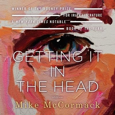 Cover for Mike McCormack · Getting It in the Head (CD) (2021)