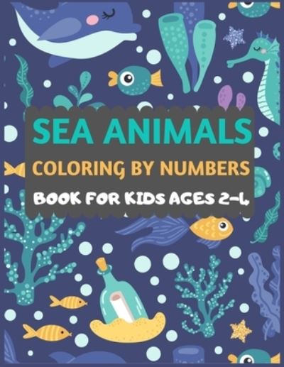 Cover for Dipas Press · Sea Animals Coloring By Numbers Book For Kids ages 2-4 (Taschenbuch) (2019)