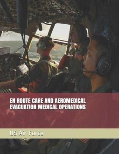 Cover for Us Air Force · En Route Care and Aeromedical Evacuation Medical Operations (Taschenbuch) (2019)