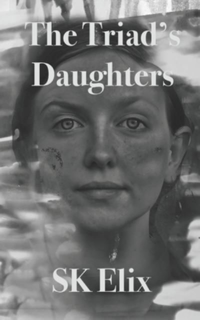 The Triad's Daughters - Sk Elix - Libros - Independently Published - 9781677097609 - 19 de diciembre de 2019