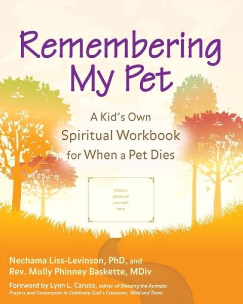 Remembering My Pet: A Kid's Own Spiritual Workbook for When a Pet Dies - Nechama Liss-Levinson - Books - Jewish Lights Publishing - 9781683362609 - April 12, 2007