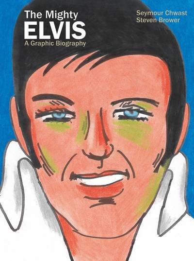 Cover for Seymour Chwast · The Mighty Elvis: A Graphic Biography (Hardcover Book) (2019)