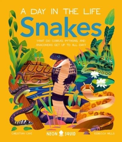 Snakes (A Day in the Life): What Do Cobras, Pythons, and Anacondas Get Up to All Day? - A Day in the Life - Christian Cave - Books - St. Martin's Publishing Group - 9781684493609 - April 23, 2024