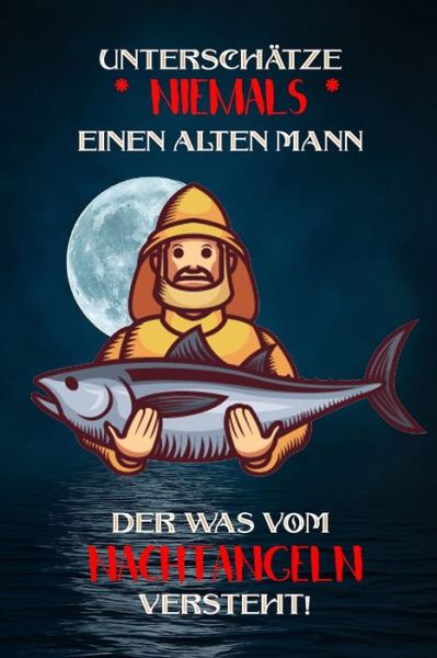 Cover for Logbuch Geschenkidee Fur Angler · Unterschatze niemals einen alten Mann der was vom Nachtangeln versteht! (Paperback Book) (2019)