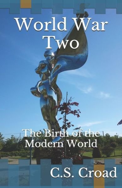 Cover for C S Croad · World War Two: The Birth of the Modern World (Paperback Bog) (2019)
