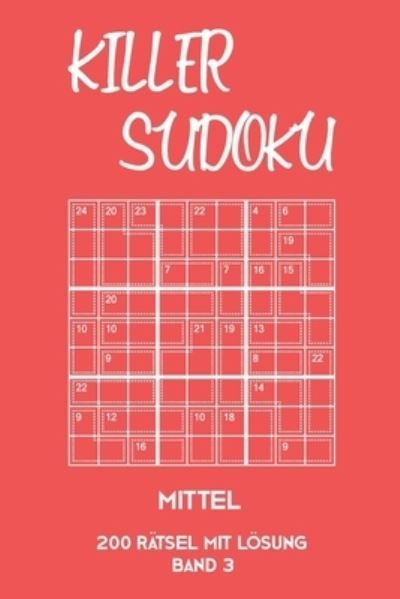 Cover for Tewebook Killer Sudoku · Killer Sudoku Mittel 200 Ratsel mit Loesung Band 3 (Paperback Book) (2019)