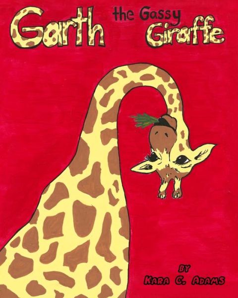 Cover for Kara C Adams · Garth, the Gassy Giraffe (Paperback Book) (2019)