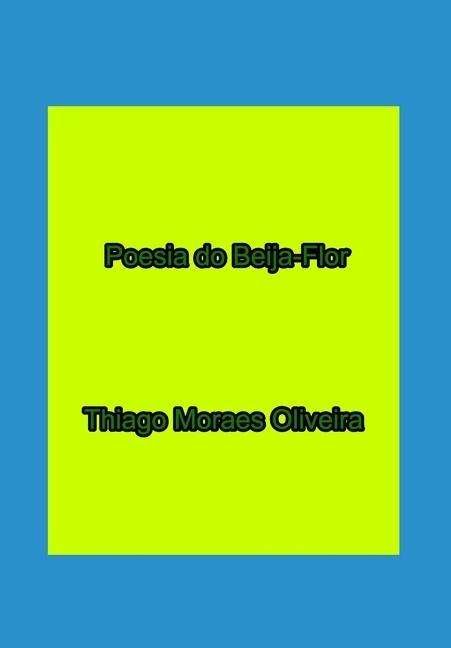 Cover for Thiago Moraes Oliveira · Poesia do Beija-Flor (Hardcover Book) (2020)