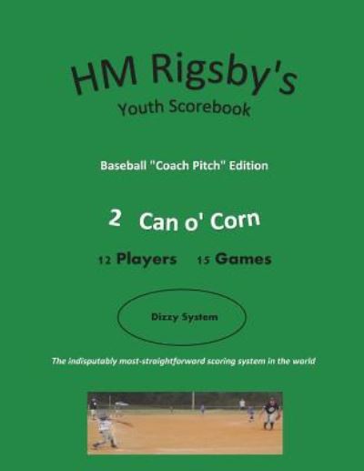 Cover for Max Rigsby · HM Rigsby's Baseball Scorebook - Coach Pitch Edition - 2 Can o' Corn - 15 gms (Paperback Book) (2018)