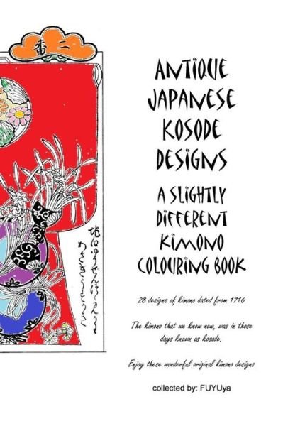 Cover for Fuyuya · Antique Japanese Kosode designs: a slightly different kimono colouring book - Antique Japanese Kosode / Kimono Designs: A Slightly Different Kimono Colouring Book (Paperback Bog) (2018)