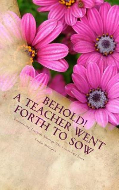 Cover for Carlin McGlown · Behold! A Teacher Went Forth To Sow (Paperback Book) (2018)