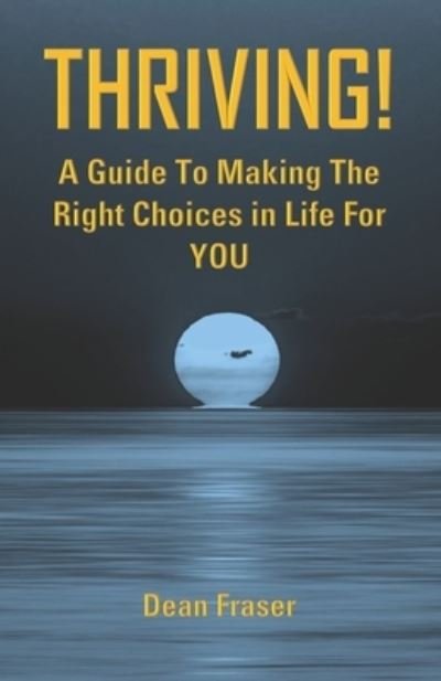 Cover for Dean Fraser · Thriving!: A guide to making the right choices in life for you (Paperback Bog) (2021)