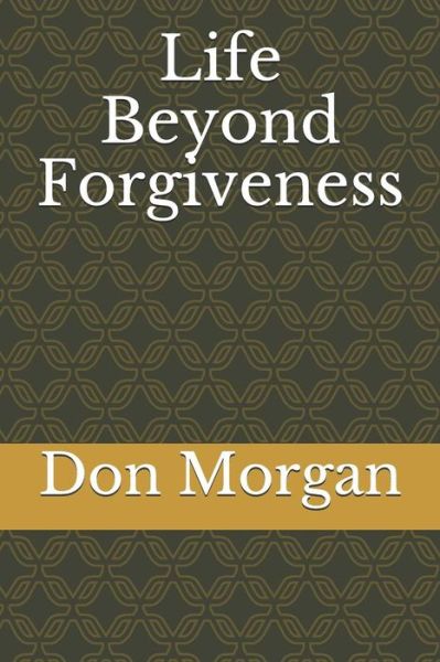 Cover for Don Morgan · Life Beyond Forgiveness (Paperback Book) (2018)