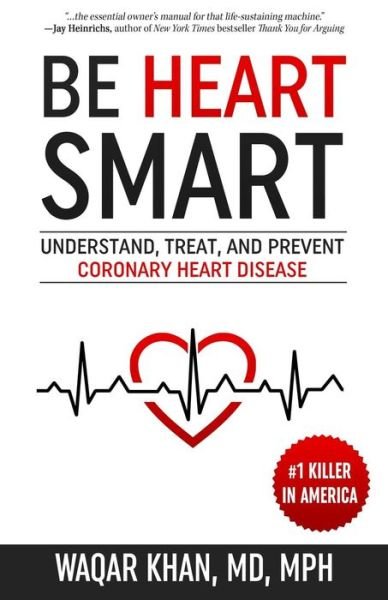 Cover for Waqar Khan · Be Heart Smart: Understand, Treat, and Prevent Coronary Heart Disease (Taschenbuch) (2018)
