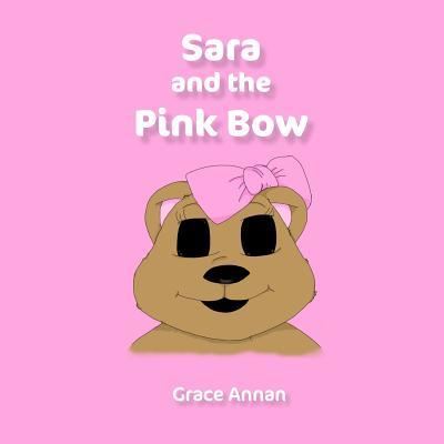 Cover for Grace Annan · Sara and the Pink Bow (Pocketbok) (2018)