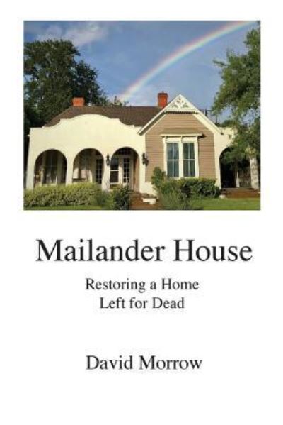 Cover for David Morrow · Mailander House: Restoring a Home Left for Dead (Paperback Book) (2019)