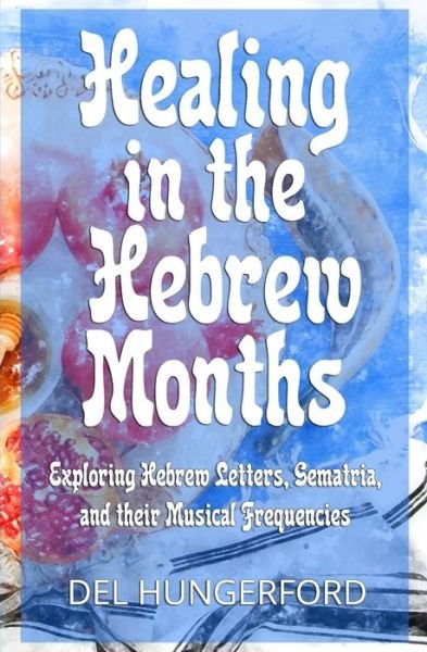 Cover for Del Hungerford · Healing in the Hebrew Months (Paperback Bog) (2019)
