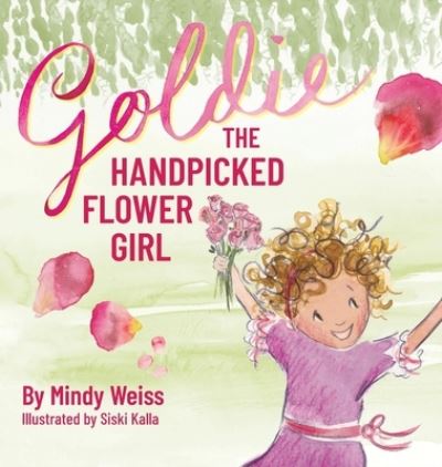 Cover for Mindy Weiss · Goldie the Handpicked Flower Girl (Hardcover Book) (2021)