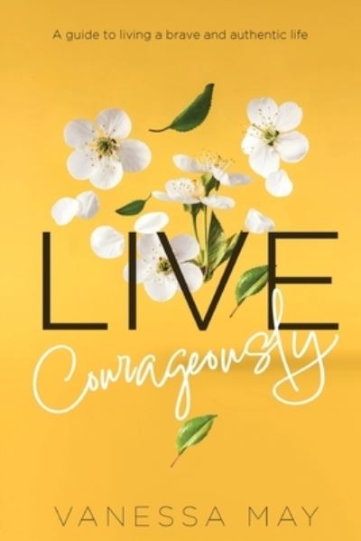 Cover for Vanessa May · Live Courageously: A guide to living a brave and authentic life (Paperback Book) (2023)