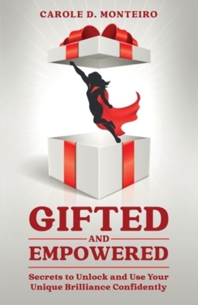 Carole D Monteiro · Gifted and Empowered: Secrets to Unlock and Use Your Unique Brilliance Confidently (Paperback Book) (2024)