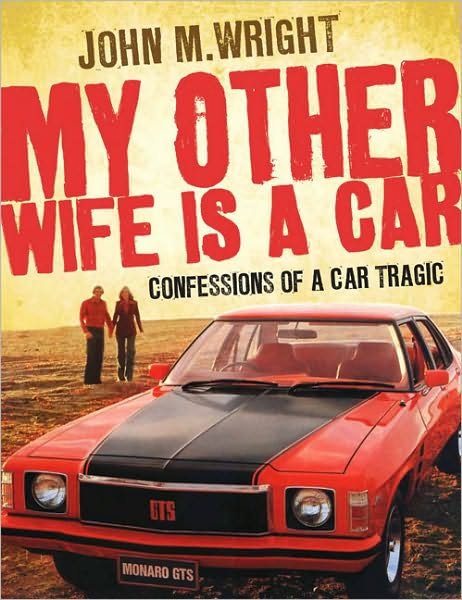 Cover for John Wright · My Other Wife is a Car: Confessions of a Car Tragic (Paperback Book) (2009)