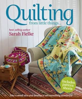 Cover for Sarah Fielke · Quilting from little things... (Paperback Book) (2011)