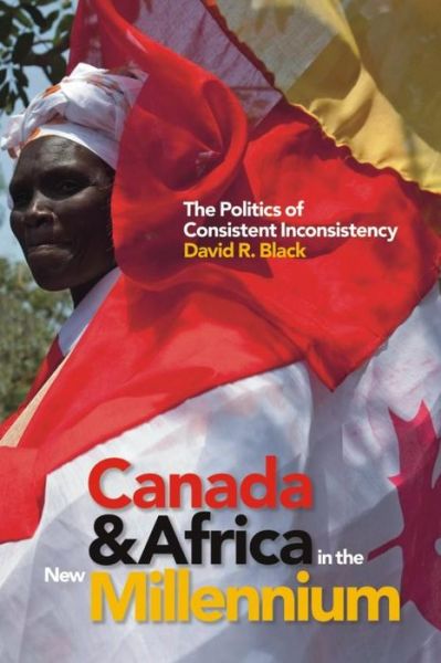 David R. Black · Canada and Africa in the New Millennium: The Politics of Consistent Inconsistency (Paperback Book) (2015)