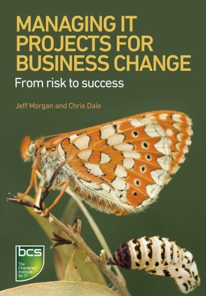 Cover for Jeff Morgan · Managing IT Projects For Business Change: From risk to success (Paperback Book) (2013)