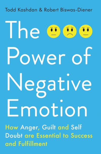 Cover for Todd Kashdan · The Power of Negative Emotion: How Anger, Guilt, and Self Doubt are Essential to Success and Fulfillment (Paperback Book) (2015)