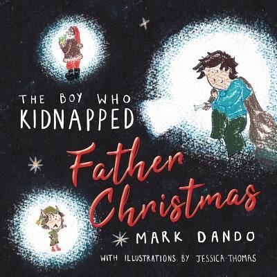 Cover for Mark Dando · The Boy Who Kidnapped Father Christmas (Paperback Book) (2018)