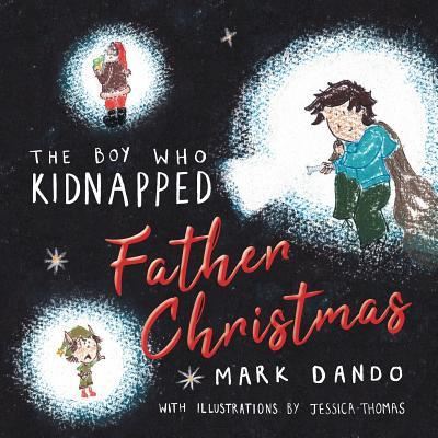 Cover for Mark Dando · The Boy Who Kidnapped Father Christmas (Taschenbuch) (2018)