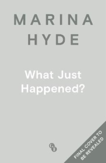 Cover for Marina Hyde · What Just Happened (Paperback Book) (2022)