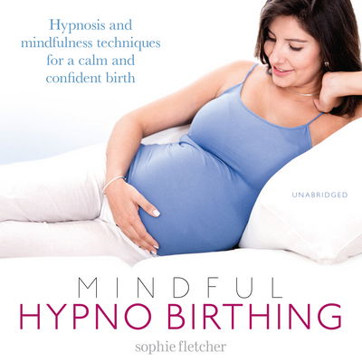 Cover for Sophie Fletcher · Mindful Hypnobirthing: Hypnosis and Mindfulness Techniques for a Calm and Confident Birth (Lydbok (CD)) [Unabridged edition] (2017)
