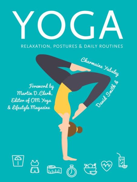 Yoga: Relaxation, Postures, Daily Routines - Health & Fitness - Charmaine Yabsley - Książki - Flame Tree Publishing - 9781786645609 - 9 listopada 2017