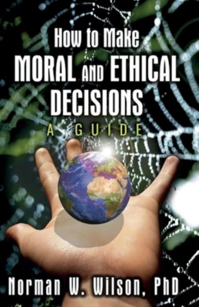 Cover for Norman W. Wilson · How To Make Moral and Ethical Decisions - A Guide (Pocketbok) (2021)