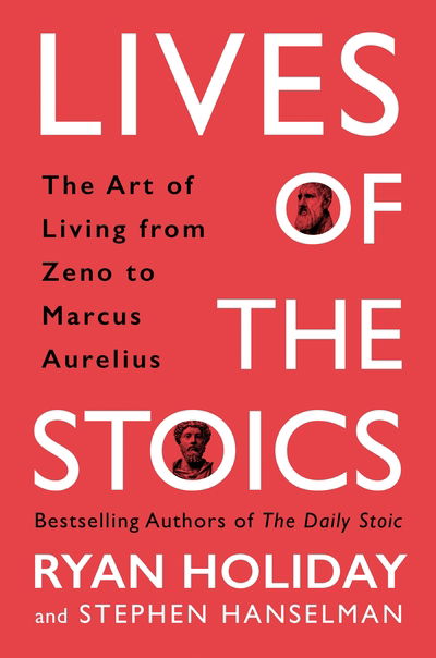 Cover for Ryan Holiday · Lives of the Stoics: The Art of Living from Zeno to Marcus Aurelius (Hardcover bog) [Main edition] (2020)