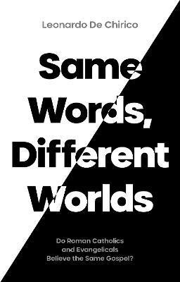 Cover for Leonardo De Chirico · Same Words, Different Worlds: Do Roman Catholics and Evangelicals Believe the Same Gospel? (Paperback Book) (2021)