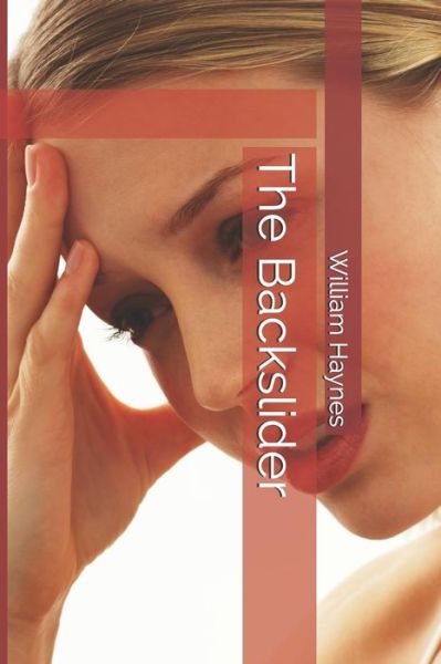 The Backslider - William Haynes - Books - Independently Published - 9781793997609 - January 12, 2019
