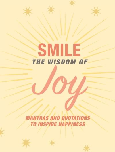 Cover for CICO Books · Smile: The Wisdom of Joy: Affirmations and Quotations to Inspire Happiness (Hardcover Book) (2022)