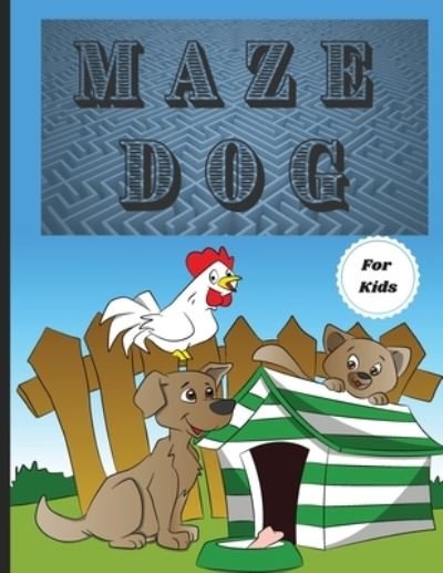Cover for Russ West · Dog Mazes Theme for Kids: Fun Maze Activity Workbook for Children/ Nice and Challenging Dog Mazes for Kids ages 8-12 4-8/ First Mazes for Kids 4-6, 6-8 Year Old/ Workbook for Games, Puzzles, and Problem-Solving (Paperback Bog) (2021)