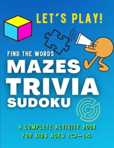 Cover for Colin Park · Let's PLAY! Find The Words, MAZES, TRIVIA, SUDOKU - A COMPLETE Activity Book For Kids ages 10-14 (Paperback Book) (2021)