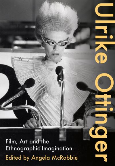 Cover for Ulrike Ottinger: Film, Art and the Ethnographic Imagination (Paperback Book) (2024)